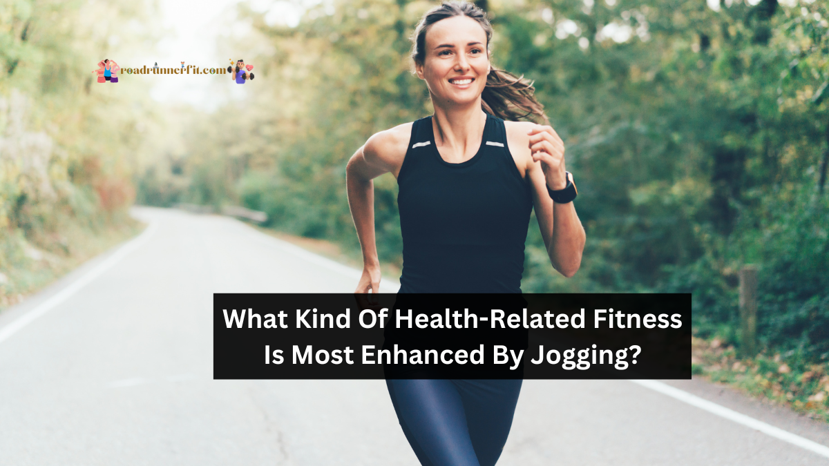 What Kind Of Health-Related Fitness Is Most Enhanced By Jogging?