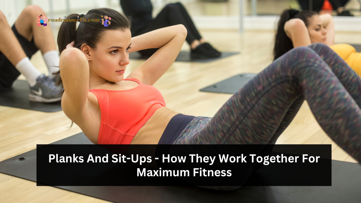 Planks And Sit-Ups - How They Work Together For Maximum Fitness